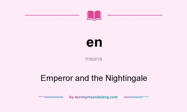 What does en mean? It stands for Emperor and the Nightingale