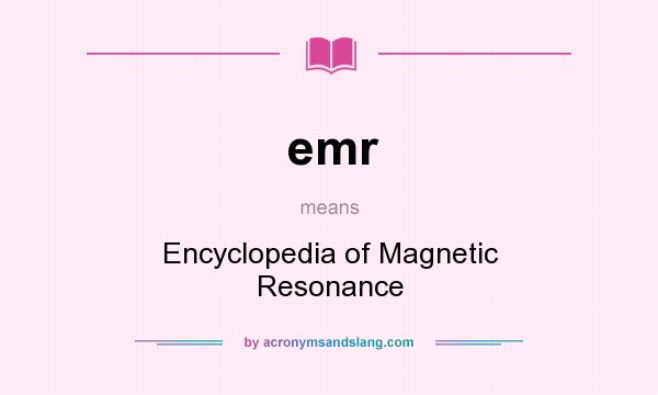 What does emr mean? It stands for Encyclopedia of Magnetic Resonance