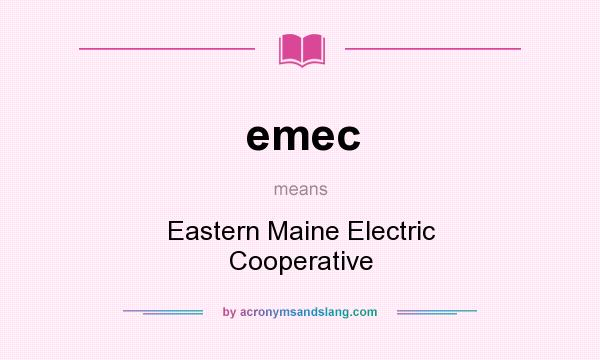 What does emec mean? It stands for Eastern Maine Electric Cooperative