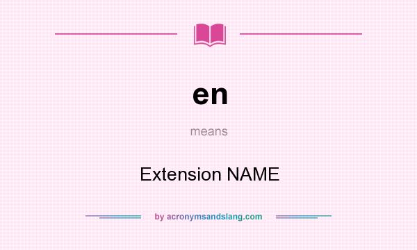 What does en mean? It stands for Extension NAME