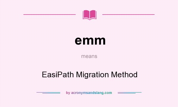 What does emm mean? It stands for EasiPath Migration Method