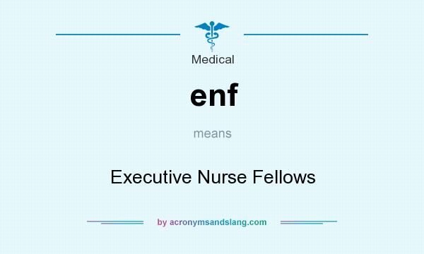 What does enf mean? It stands for Executive Nurse Fellows