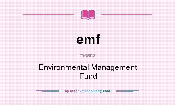 What does emf mean? It stands for Environmental Management Fund