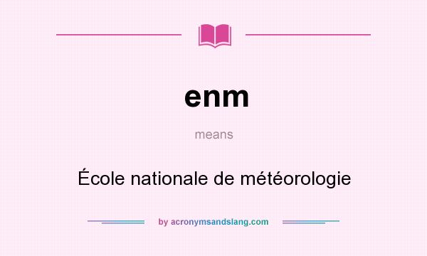What does enm mean? It stands for École nationale de météorologie