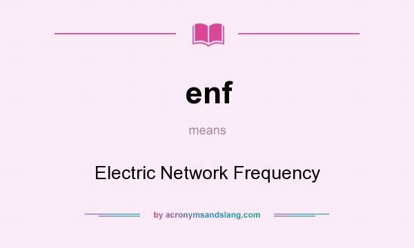 What does enf mean? It stands for Electric Network Frequency