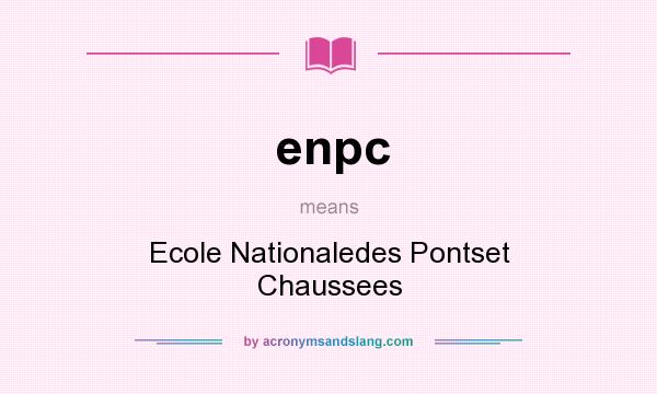 What does enpc mean? It stands for Ecole Nationaledes Pontset Chaussees