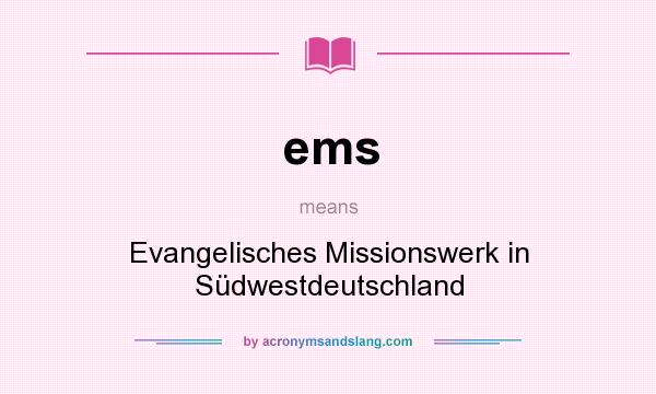 What does ems mean? It stands for Evangelisches Missionswerk in Südwestdeutschland