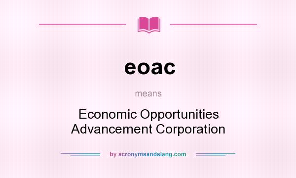 What does eoac mean? It stands for Economic Opportunities Advancement Corporation