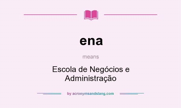 What does ena mean? It stands for Escola de Negócios e Administração