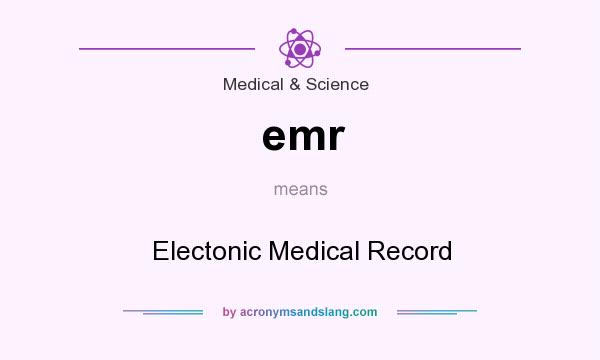 What does emr mean? It stands for Electonic Medical Record
