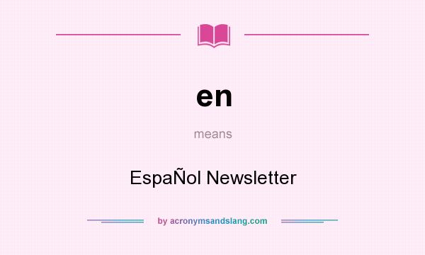 What does en mean? It stands for EspaÑol Newsletter