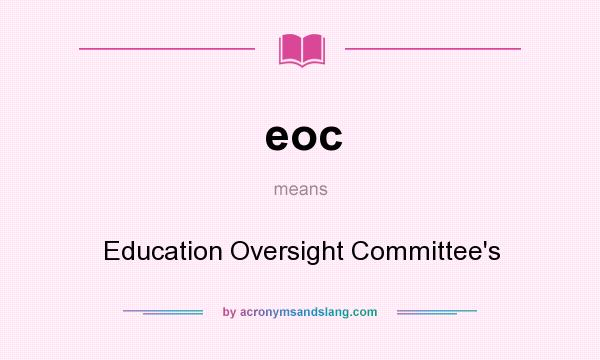 What does eoc mean? It stands for Education Oversight Committee`s