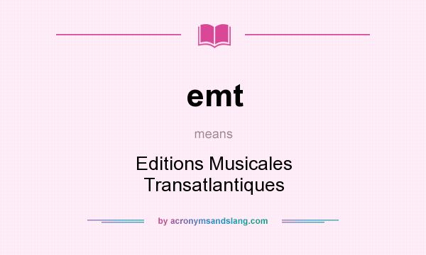 What does emt mean? It stands for Editions Musicales Transatlantiques