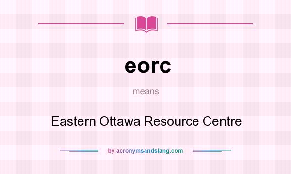 What does eorc mean? It stands for Eastern Ottawa Resource Centre
