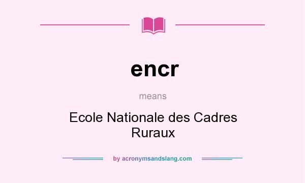 What does encr mean? It stands for Ecole Nationale des Cadres Ruraux
