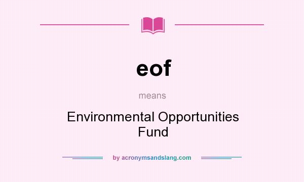 What does eof mean? It stands for Environmental Opportunities Fund