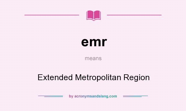 What does emr mean? It stands for Extended Metropolitan Region