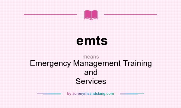 What does emts mean? It stands for Emergency Management Training and Services