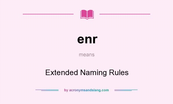 What does enr mean? It stands for Extended Naming Rules