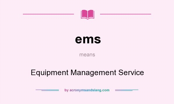 What does ems mean? It stands for Equipment Management Service