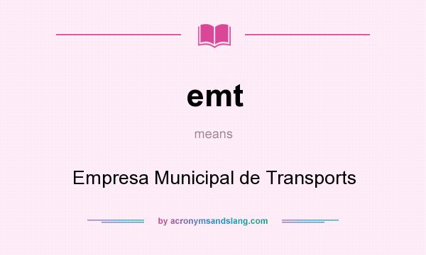 What does emt mean? It stands for Empresa Municipal de Transports