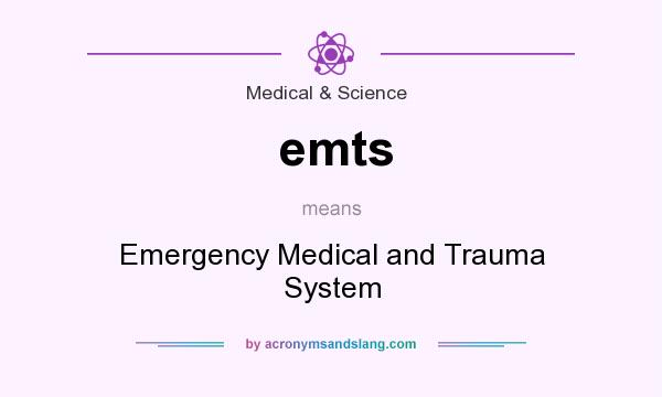 What does emts mean? It stands for Emergency Medical and Trauma System