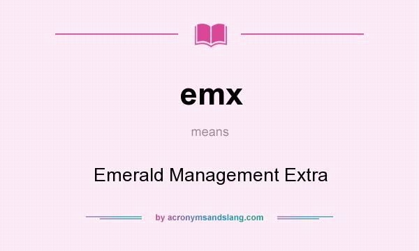 What does emx mean? It stands for Emerald Management Extra