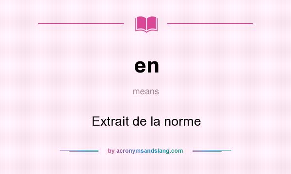 What does en mean? It stands for Extrait de la norme