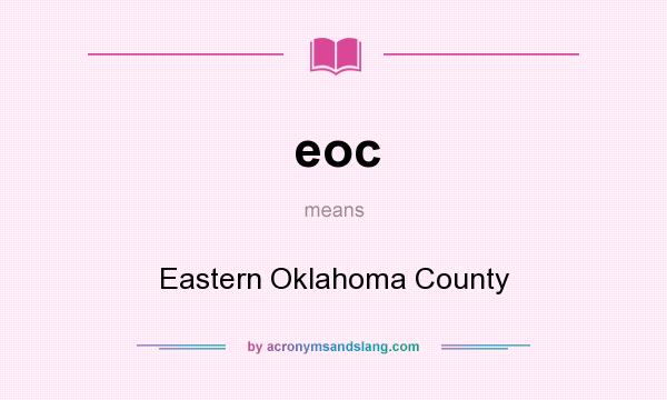 What does eoc mean? It stands for Eastern Oklahoma County