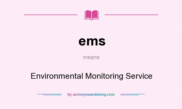 What does ems mean? It stands for Environmental Monitoring Service
