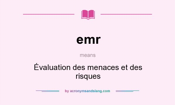What does emr mean? It stands for Évaluation des menaces et des risques