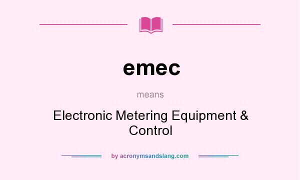 What does emec mean? It stands for Electronic Metering Equipment & Control