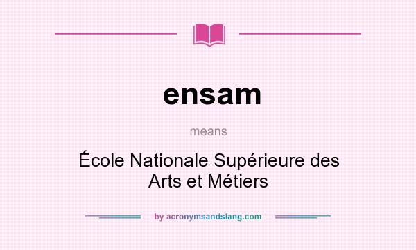 What does ensam mean? It stands for École Nationale Supérieure des Arts et Métiers