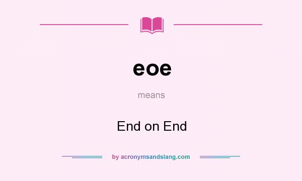 What does eoe mean? It stands for End on End