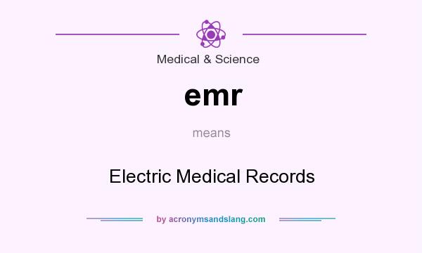 What does emr mean? It stands for Electric Medical Records