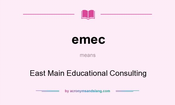 What does emec mean? It stands for East Main Educational Consulting