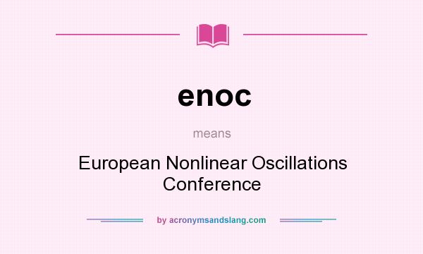What does enoc mean? It stands for European Nonlinear Oscillations Conference