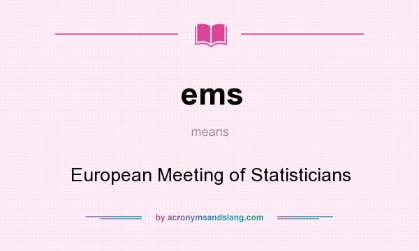 What does ems mean? It stands for European Meeting of Statisticians