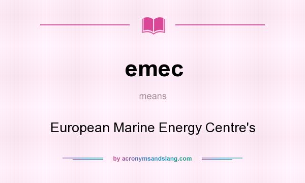 What does emec mean? It stands for European Marine Energy Centre`s