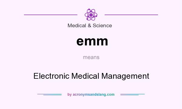 What does emm mean? It stands for Electronic Medical Management