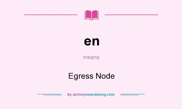 What does en mean? It stands for Egress Node
