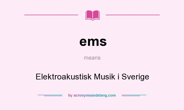 What does ems mean? It stands for Elektroakustisk Musik i Sverige
