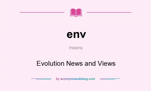 What does env mean? It stands for Evolution News and Views