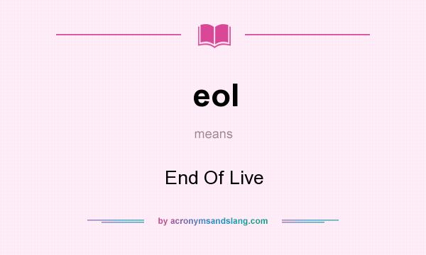 What does eol mean? It stands for End Of Live
