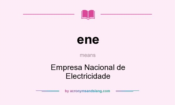 What does ene mean? It stands for Empresa Nacional de Electricidade