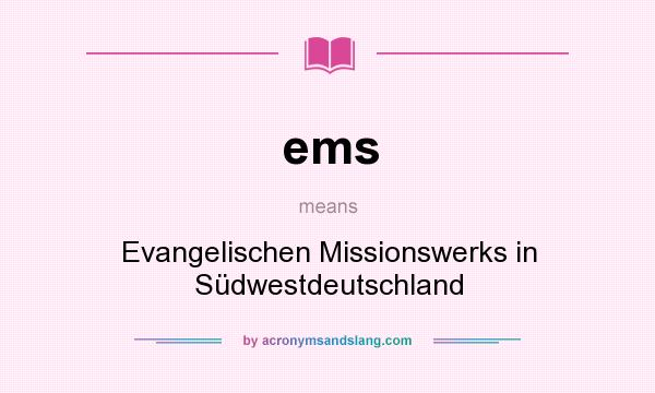 What does ems mean? It stands for Evangelischen Missionswerks in Südwestdeutschland