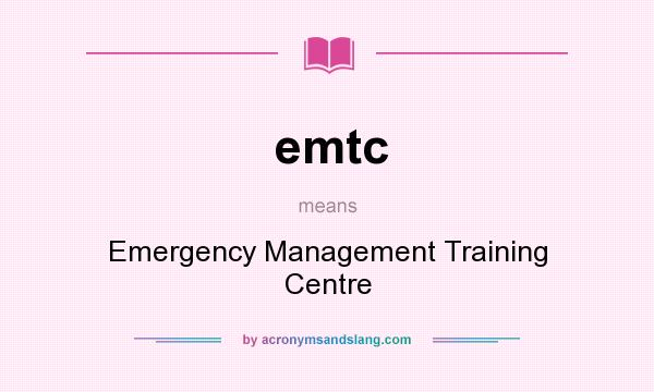 What does emtc mean? It stands for Emergency Management Training Centre