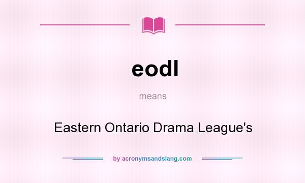 What does eodl mean? It stands for Eastern Ontario Drama League`s