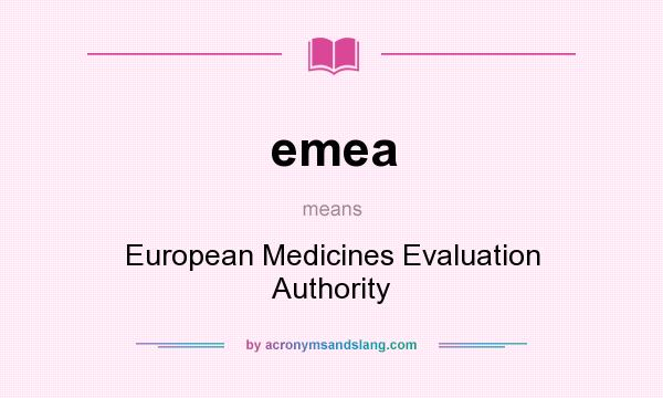 What does emea mean? It stands for European Medicines Evaluation Authority