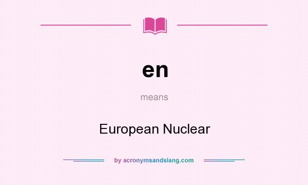 What does en mean? It stands for European Nuclear